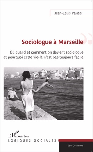Sociologue à Marseille. Où quand et comment on devient sociologue et pourquoi cette vie-là n'est pas toujours facile