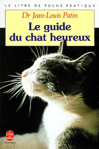 Jean-Louis Patin - Le Guide Du Chat Heureux. Encyclopedie Pratique.
