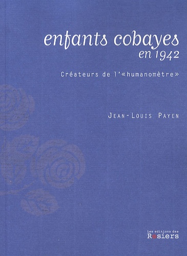 Jean-Louis Payen - Enfants cobayes en 1942 - Créateurs de l'"humanomètre".