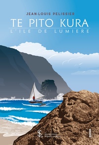 Jean-Louis Pelissier - Te Pito Kura - L’île de lumière.