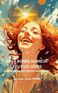 Jean-Louis Penin - De la bonne humeur tous les jours - Les programmes Neuro-Associatifs.