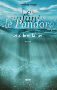 Jean-Louis Pieraggi - Les enfants de Pandora Tome 1 : L'étoile et la mer.