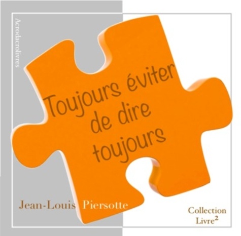 Jean-Louis Piersotte - Toujours éviter de dire toujours.