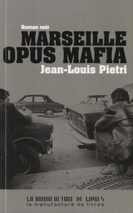 Jean-Louis Piétri - Marseille opus mafia.