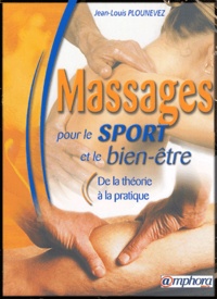 Jean-Louis Plounevez - Massages pour le sport et le bien-être - De la théorie à la pratique.