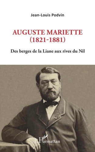 Auguste Mariette (1821-1881). Des berges de la Liane aux rives du Nil