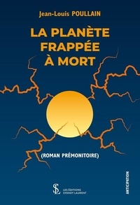 Télécharger les livres français en pdf La planète frappée à mort  - (Roman prémonitoire) par Jean-Louis Poullain (French Edition) iBook ePub