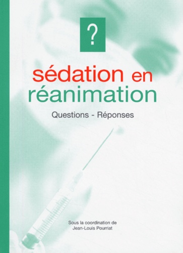 Jean-Louis Pourriat et  Collectif - Sédation en réanimation - Questions-Réponses.