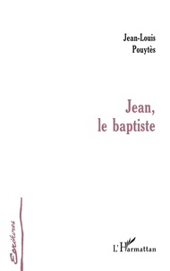 Jean-Louis Pouytès - Jean, le baptiste.