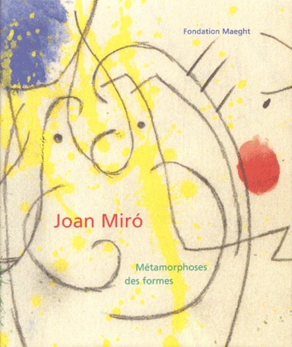 Jean-Louis Prat - Joan Miro. Metamorphoses Des Formes.