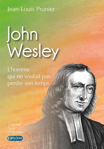 John Wesley. L'homme qui ne voulait pas perdre son temps