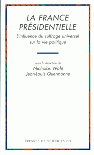 Jean-Louis Quermonne et  Wahl - La France présidentielle - L'influence du suffrage universel sur la vie politique.
