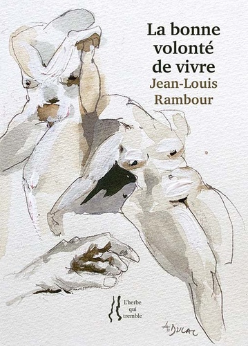 Jean-Louis Rambour - La bonne volonte de vivre.