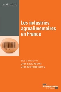 Jean-Louis Rastoin et Jean-Marie Bouquery - Les industries agroalimentaires en France.