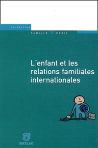 Jean-Louis Renchon et  Collectif - L'enfant et les relations familiales internationales - Actes du VIIe colloque de l'association Famille & droit.