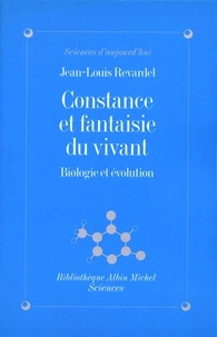 Jean-Louis Revardel et Jean-Louis Revardel - Constance et fantaisie du vivant - Biologie et évolution.