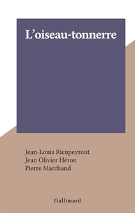 Jean-Louis Rieupeyrout et Jean Olivier Héron - L'oiseau-tonnerre.