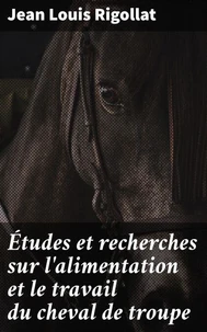 Études et recherches sur l'alimentation et le travail du cheval de troupe