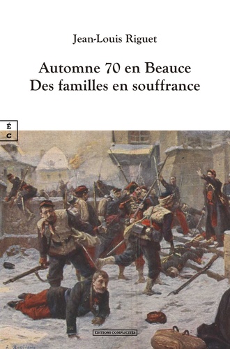 Jean-Louis Riguet - Automne 1870 en beauce : des familles en souffrance.