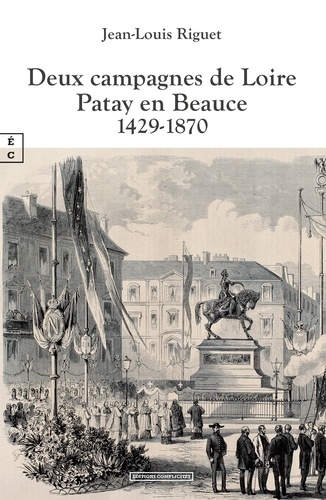 Jean-Louis Riguet - Deux campagnes de Loire - Patay en Beauce 1429-1870.