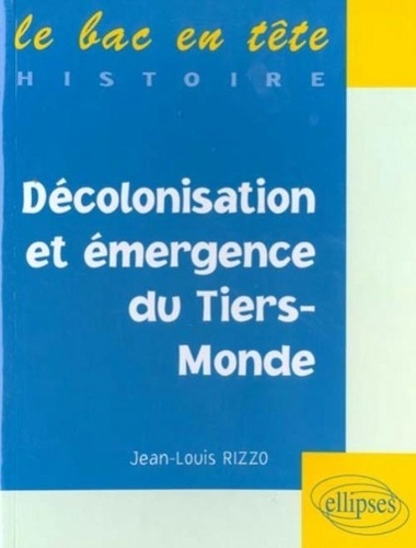 Jean-Louis Rizzo - Decolonisation Et Emergence Du Tiers-Monde.