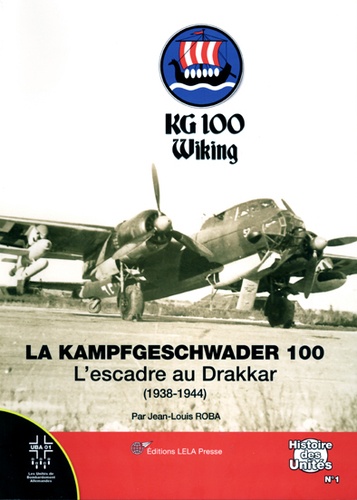 Jean-Louis Roba - La Kampfgeschwader 100 - L'Escadre au Drakkar (1938-1944).