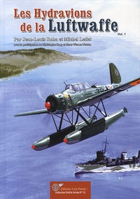 Jean-Louis Roba et Michel Ledet - Les hydravions allemands de la Deuxième Guerre mondiale - Volume 1.