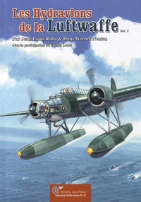 Jean-Louis Roba et Hans Werner Neulen - Les hydravions allemands de la Deuxième Guerre mondiale - Volume 2.