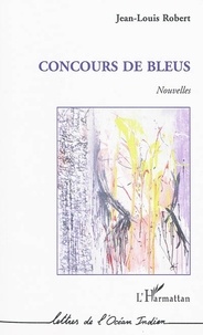 Jean-Louis Robert - Concours de bleus - Nouvelles.