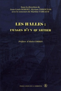 Jean-Louis Robert - Les Halles : images d'un quartier.