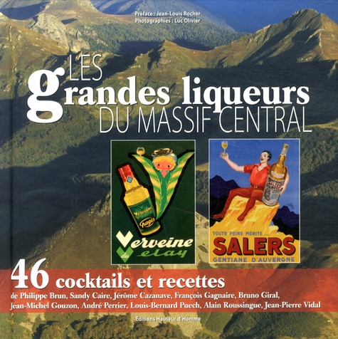 Jean-Louis Rocher et Luc Olivier - Les grandes liqueurs du Massif Central.