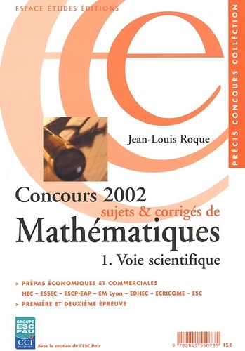 Jean-Louis Roque - Concours 2002, Sujets Et Corriges De Mathematiques. Tome 1, Voie Scientifique.