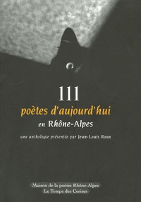 Jean-Louis Roux et  Collectif - 111 poètes d'aujourd'hui en Rhône-Alpes.