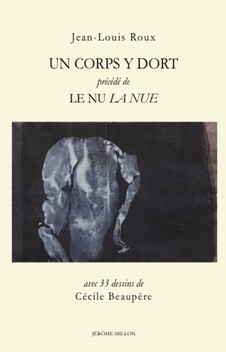 Jean-Louis Roux et Cécile Beaupère - Un corps y dort - Précédé de Le nu / La nue.