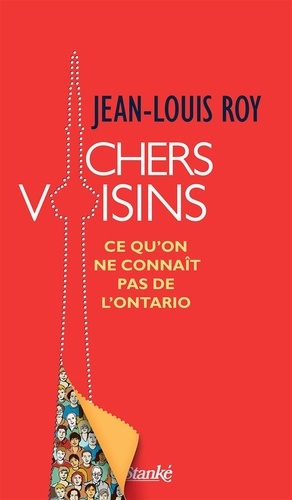Jean-Louis Roy - Chers voisins : ce qu'on ne connait pas de l'ontario.