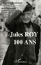 Jean-Louis Roy - Jules Roy - 100 ans.