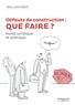 Jean-Louis Sablon - Défauts de construction : QUE FAIRE ? - Comment les prévenir et comment en guérir en  10 leçons : réglementation, conseils, exemples.