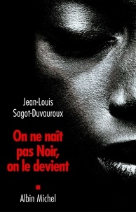 Jean-Louis Sagot-Duvauroux et Jean-Louis Sagot-Duvauroux - On ne naît pas Noir, on le devient.