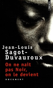Jean-Louis Sagot-Duvauroux - On ne naît pas Noir, on le devient.