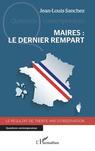 Téléchargez un livre gratuitement en pdf Maires : le dernier rempart  - Le résultat de trente ans d'observation (French Edition)