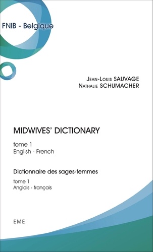 Jean-Louis Sauvage et Nathalie Schumacher - Midwives' Dictionary - Tome 1, English-French.