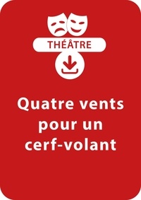 Jean-Louis Sauzade - THEATRALE  : Quatre vents pour un cerf-volant - Une pièce de théâtre à télécharger.