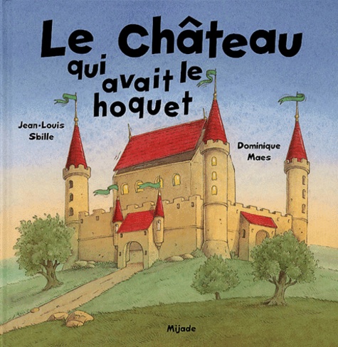 Jean-Louis Sbille et Dominique Maes - Le Chateau Qui Avait Le Hoquet.
