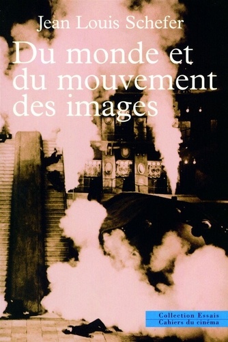 Jean-Louis Schefer - Du monde et du mouvement des images.