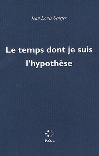 Le temps dont je suis l'hypothèse