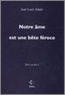 Jean-Louis Schefer - Main courante Tome 4 : Notre âme est une bête féroce.