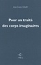 Jean-Louis Schefer - Pour un traité des corps imaginaires.