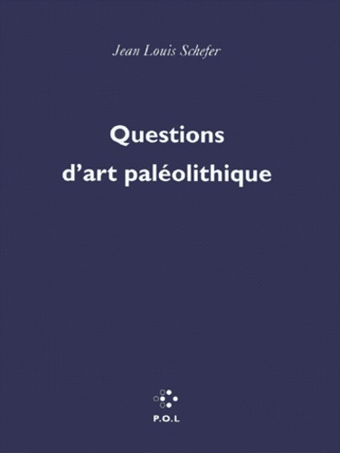 Jean-Louis Schefer - Questions d'art paléolithique.
