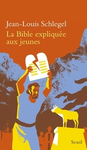 Jean-Louis Schlegel - La Bible expliquée aux jeunes.