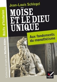 Jean-Louis Schlegel - Récits d'historien, Moïse et le Dieu unique.
